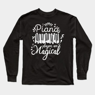 Piano Players Are Magical, Pianist Teacher Musical Gift design Long Sleeve T-Shirt